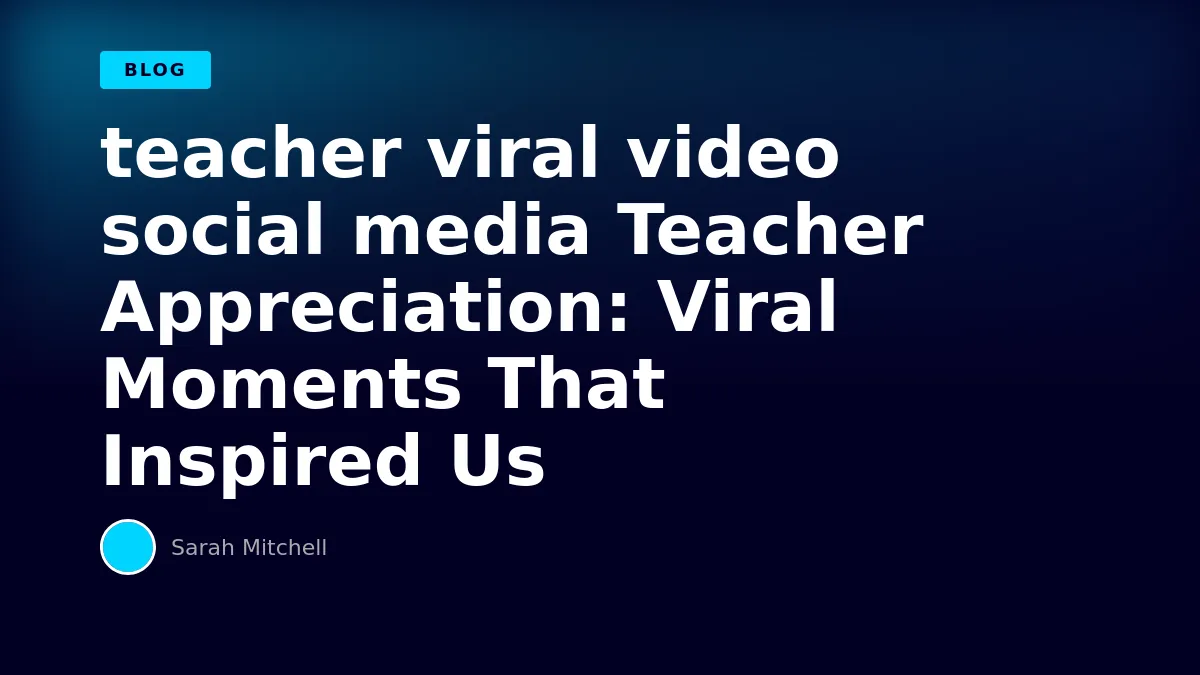 Teacher Appreciation: Viral Moments That Inspired Us