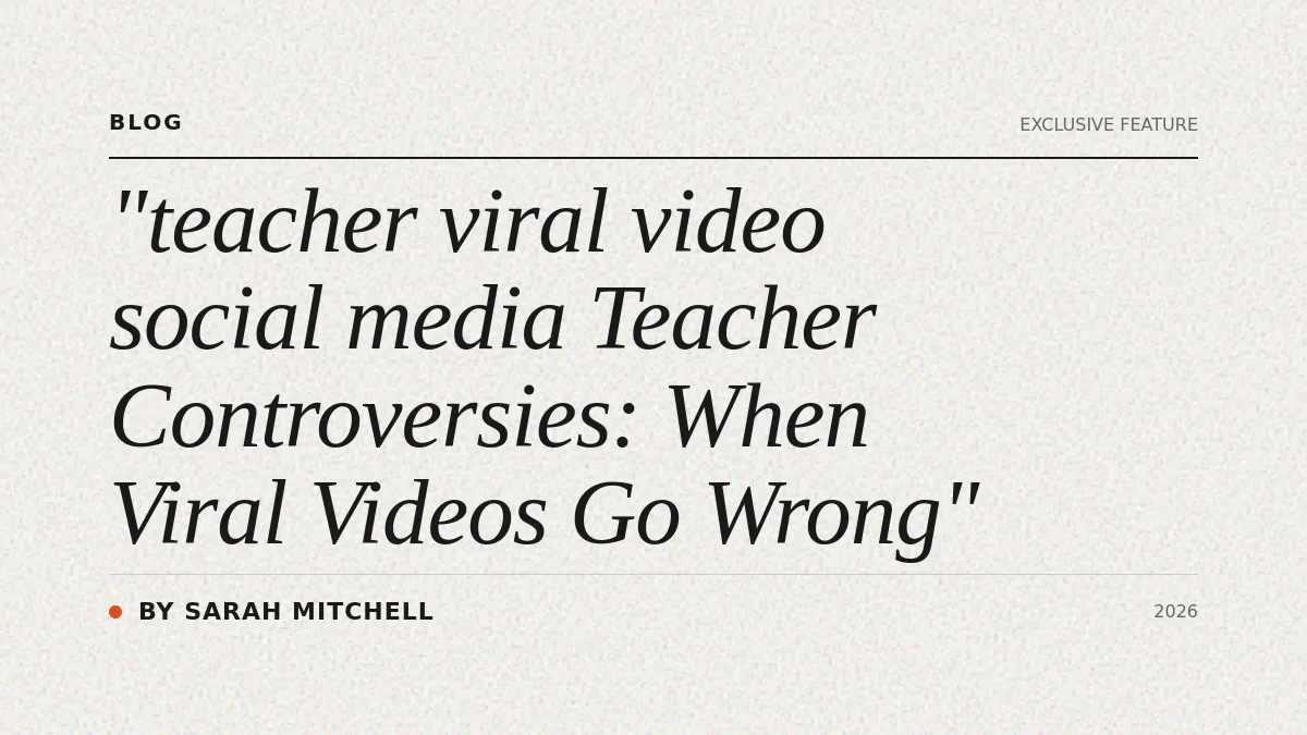 Teacher Controversies: When Viral Videos Go Wrong