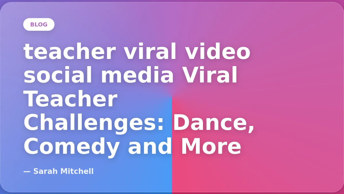 Viral Teacher Challenges: Dance, Comedy and More